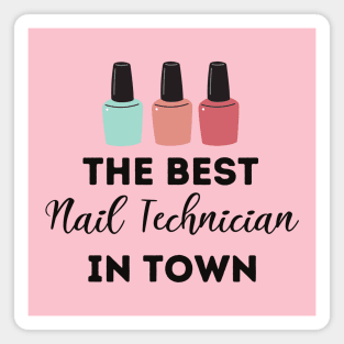 The Best Nail Technician In Town Magnet